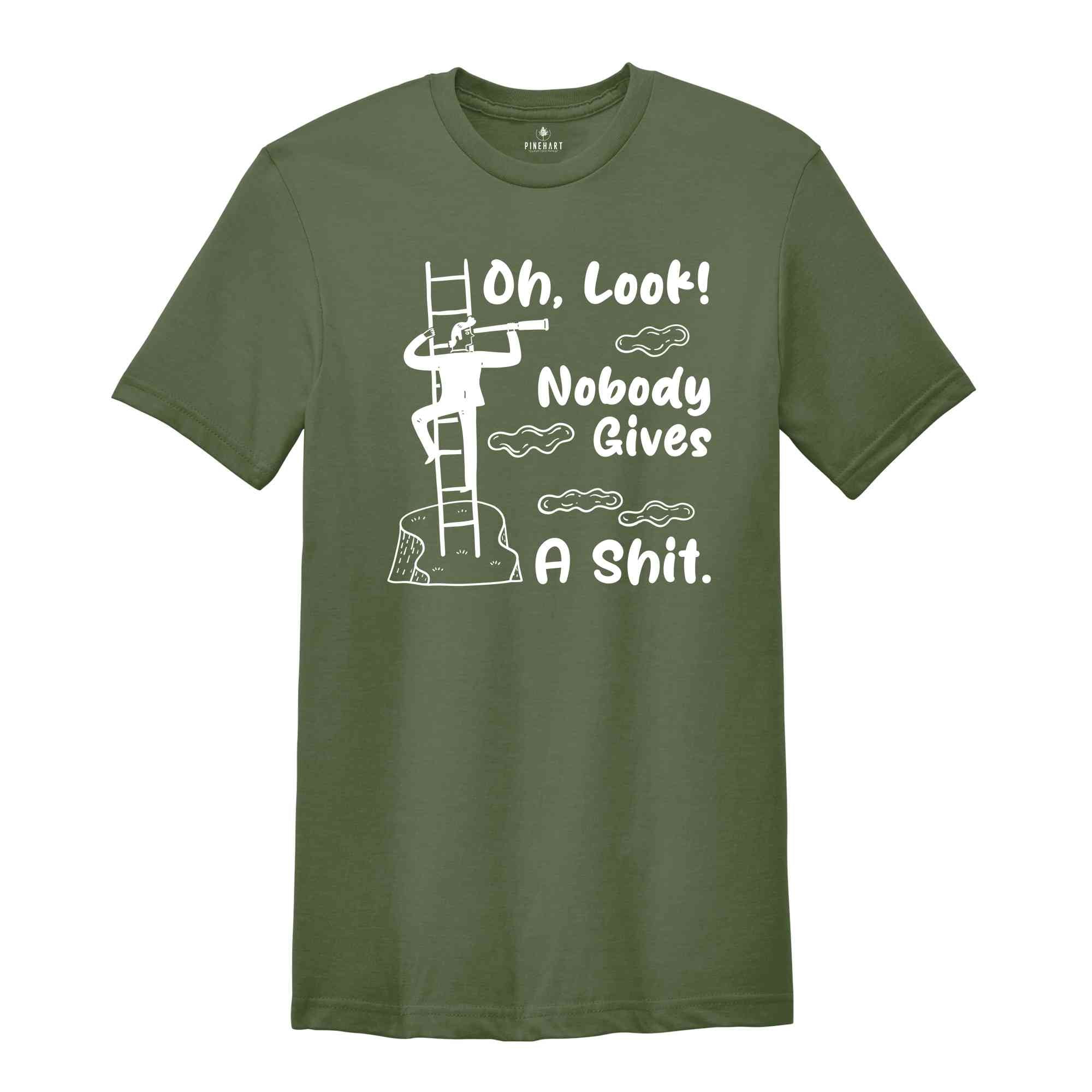 Oh Look Nobody Gives A Shit Shirt, Funny Shirt, Offensive Shirt, Funny Saying Shirt, Sarcastic Shirt, Nobody Gives A Shit