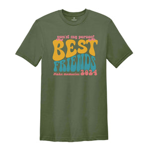 You're My Person Best Friends Make Memories Shirt, Funny Bestie Trip T-Shirt, Girls Vacation Best Friend Shirt, Besties Tee, BFF Shirt