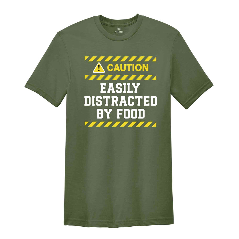 Caution Easily Distracted By Food Shirt, Easily Distracted By Food Tee, Funny Foodies Shirt, Food Lover T-Shirt, Funny Meme Shirt, Food Tee