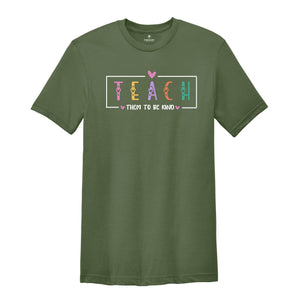 Teach Them To Be Kind Shirt, Back to School Shirt, Teacher Shirt, Teacher Gift, Back To School Gift, Teach Love Inspire, Social Worker Shirt