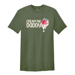 Cream Me Daddy Valentine Shirt, Naughty Valentine Shirt, Funny Valentine Shirt, Strawberry Valentine Shirt, Naughty Valentine Tee For Her.