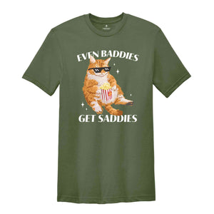 Even Baddies Get Saddies Funny Cat Meme Shirt, Cat Lover Shirt, Cat Meme Shirt, Funny Cat Shirt, Vintage Tshirts, Trendy Shirts