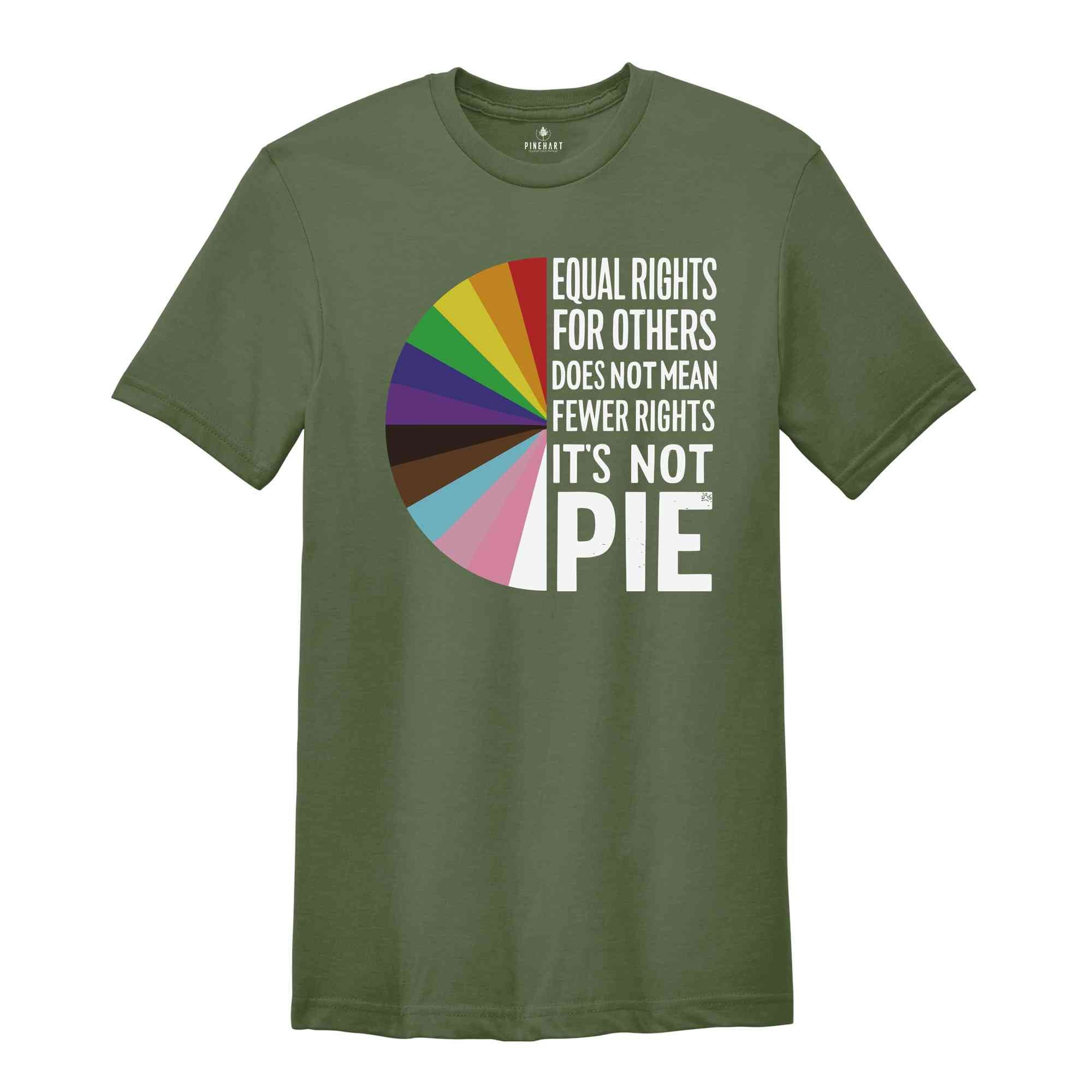 Equal rights for others does not mean fewer rights for you shirt, it not pie shirt, LGBT Rainbow, Transgender Rainbow, Pride Shirt