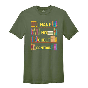 I Have No Shelf Control Shirt, Book T-Shirt, Librarian Shirt, Book Lover Tee, Reading Teacher Shirt, Reading Shirt, Books Shirt