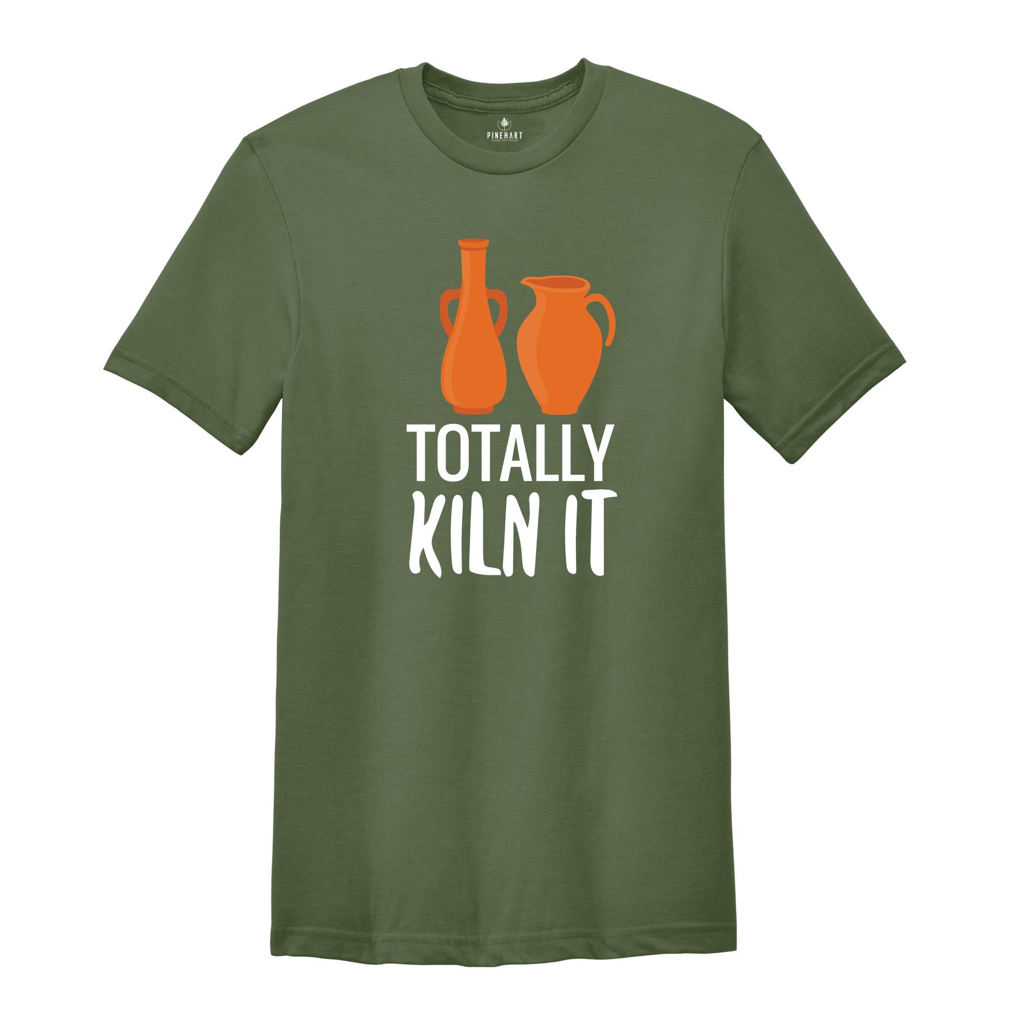 Totally Kiln It Shirt, Pottery Lover Shirt, Funny Pottery Shirt, Pottery Gift, Pottery Shirt, Ceramics Shirt, Funny Ceramics Shirt