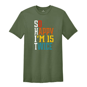 So Happy I'm 15 Twice Shirt, 30th Birthday Shirt, 30 Years Old Shirt, Gift for 30th Birthday, Happy 30th Birthday Shirt