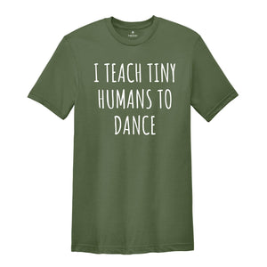 Dance Teacher Shirt Gift Dance Instructor, Gift Dancer, Gift Dancing Shirt, I Teach Tiny Humans To Dance, Dancing Tee Ballet, Dance Sweater