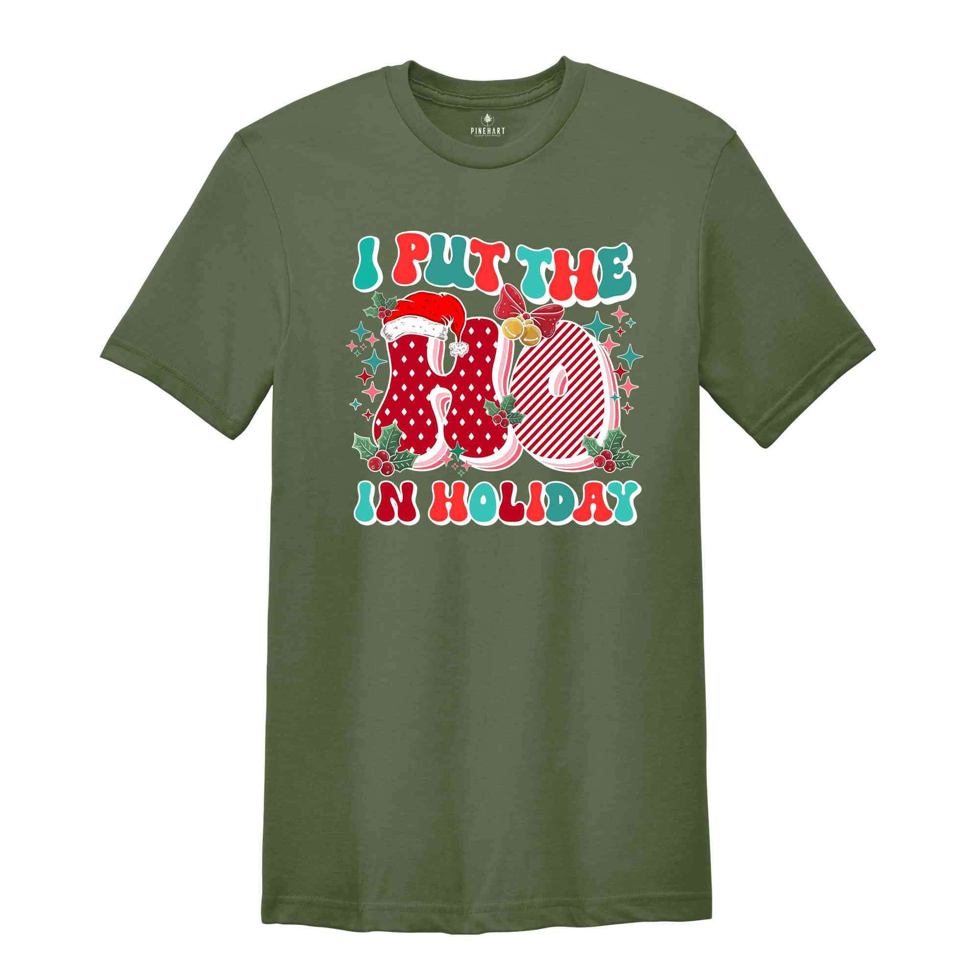 I Put The Ho In Holiday Shirt, Christmas Shirt, Christmas Gift, Holiday Shirt, Christmas Party Shirt, Cute Christmas Shirt, New Year Shirt