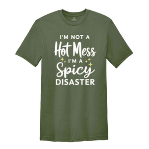 I'm Not A Hot Mess I'm A Spicy Disaster T-Shirt, Funny Sarcastic Shirt, Funny Trendy Shirt, Funny Quotes