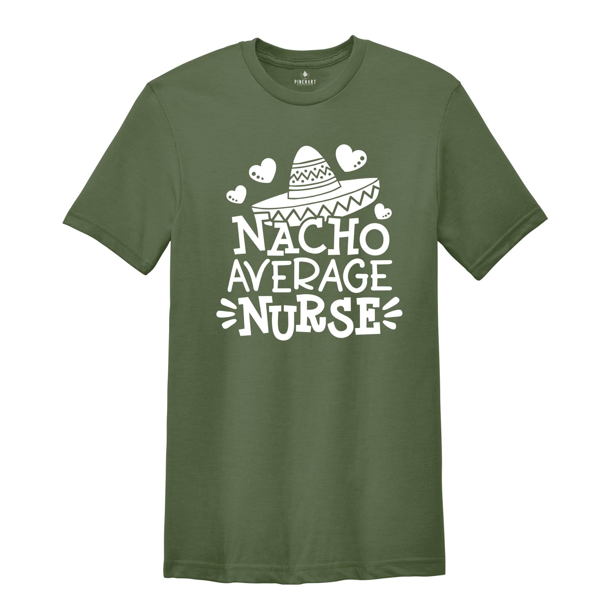 Nacho Average Nurse Shirt,Gift For Nurse, Nurses Week Gifts, Nacho Lover Shirt, Mexican Nurse, Nurse Life Shirt, Gift For Nurse