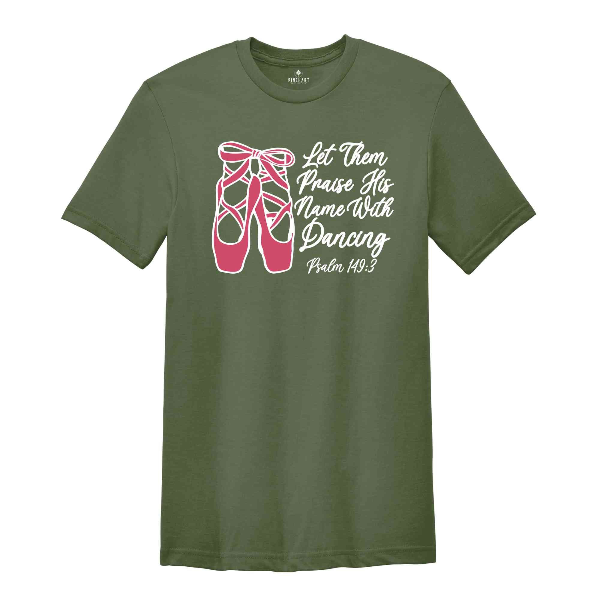 Let Them Praise His Name With Dancing Shirt, Psalm 149:3 Shirt, Bible Verse Shirt, Dancing Shirt, Ballet Shirt, Ballerina Shirt