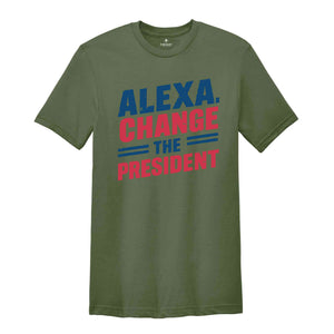 Alexa Change the President T-Shirt, Red White and Blue Shirt, Political Humor T Shirt, Vote Shirt, Election Tee