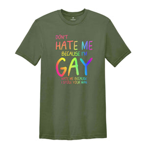 Don't Hate Me Because I'm Gay Hate Me Because I Stole Your Man Shirt, Pride Month Shirt, LGBTQ Shirt, LGBTQ Support Shirt