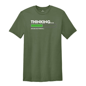 Thinking Please Be Patient Shirt, Sarcastic Saying Shirt, Do Not Disturb Me Tee, Funny Saying Shirt