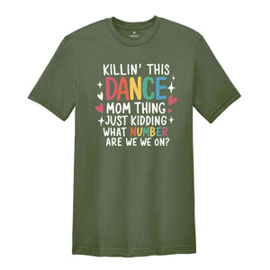 Killin' This Dance Mom Thing just kidding what number are we on Shirt, Dancer Mom Shirt, Motivational Shirt