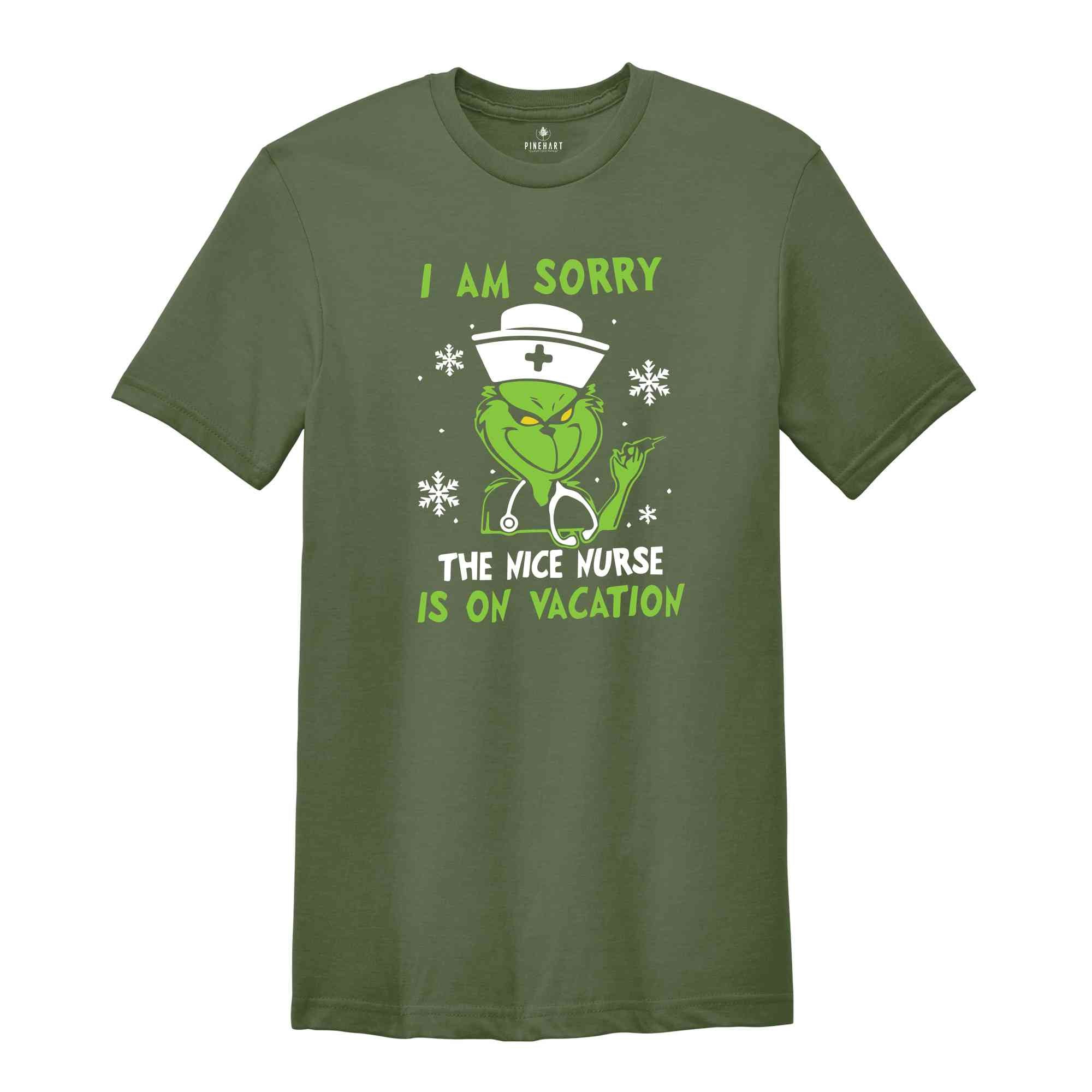 I Am Sorry The Nice Nurse Is On Vacation Shirt, Grinch Nurse Shirt, Nurse Christmas Shirt, Nurse Life Shirt