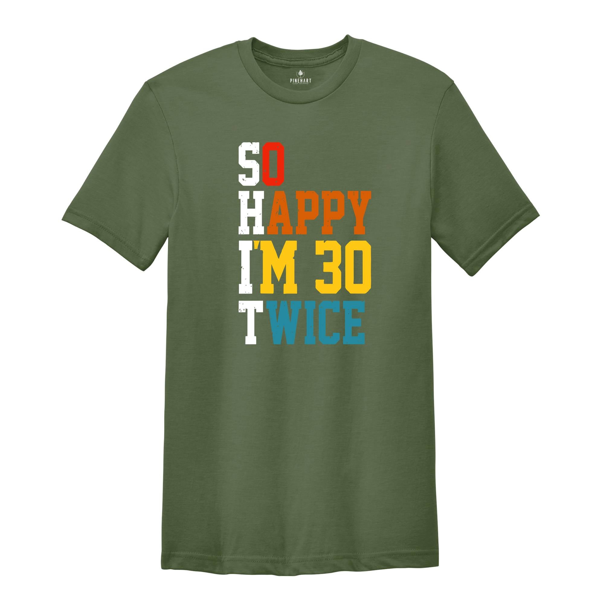 So Happy I'm 30 Twice Shirt, Birthday Party Shirt, Funny Birthday Shirt, Funny Birthday Gift, Birthday Trip Shirt, Birthday Gift