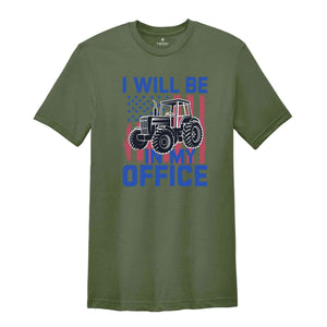 I'll Be In My Office Shirt, Tractor Shirt, Trendy Tractor Shirt, Farm Gifts Shirt, Farmer Shirt, Farm Family Shirt, Farm Life Shirt