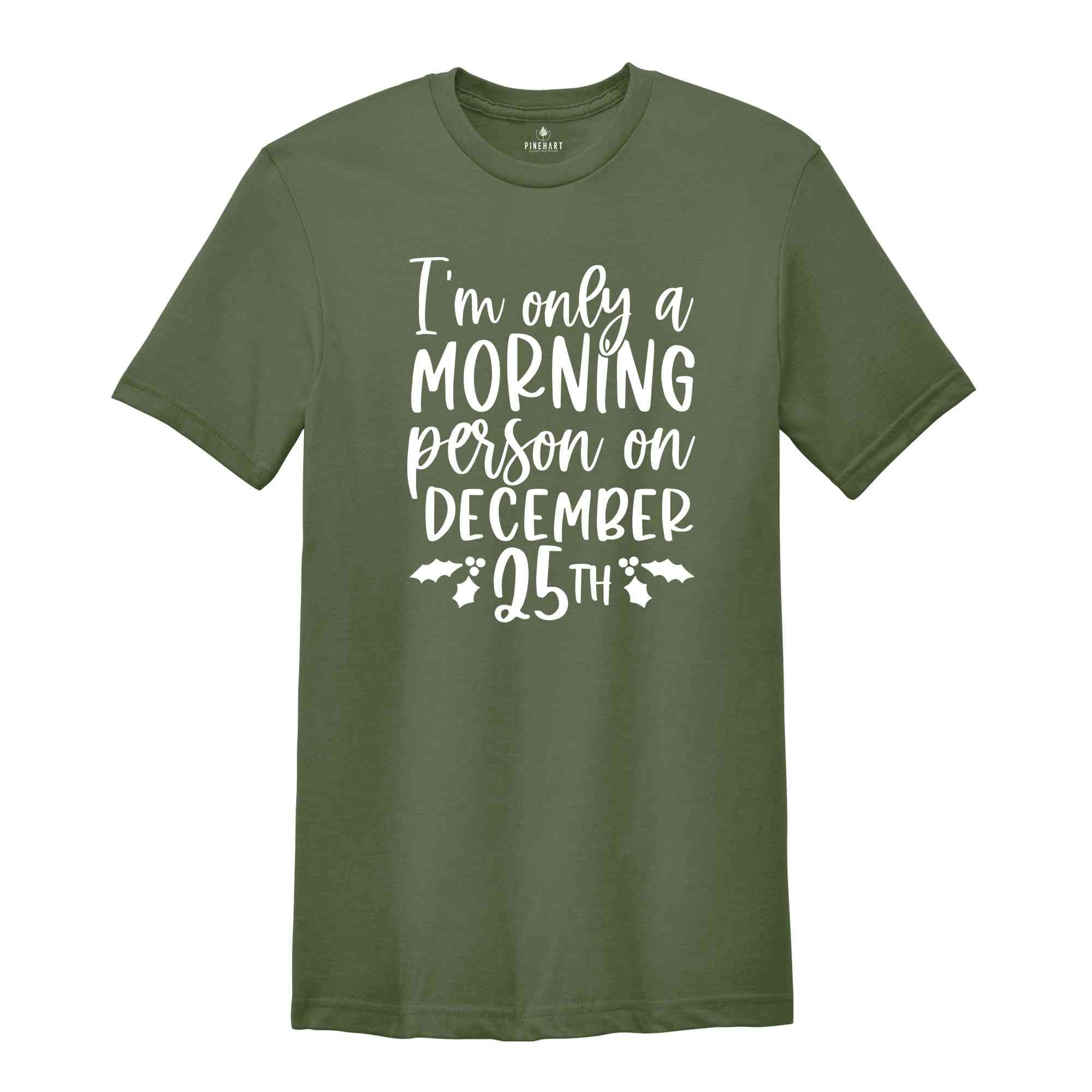 I'm Only A Morning Person On December, Funny Xmas Shirt, Funny Christmas Tee, Funny Xmas Quotes