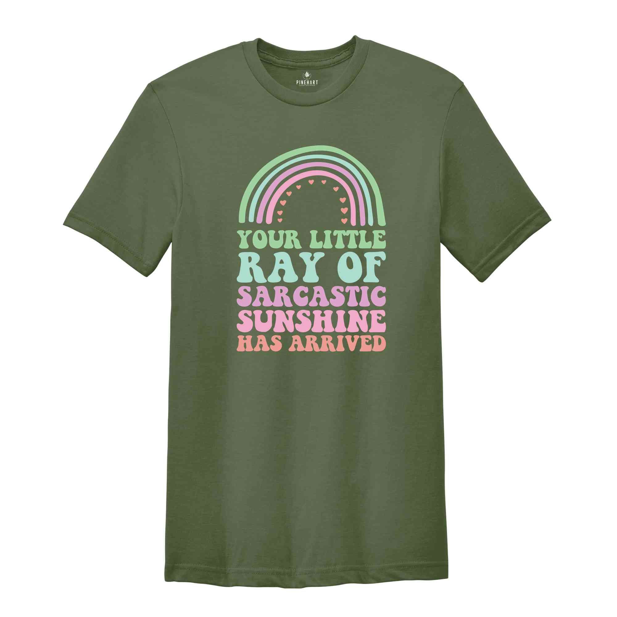 Your Little Ray of Sarcastic Sunshine Has Arrived T-Shirt, Sarcastic Shirt, Sarcastic Sunshine Tee, Funny Gifts