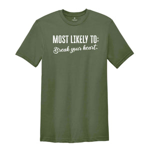 Most Likely To Break Your Heart Shirt, Funny Bachelorette Shirt, Bachelorette Party Shirt, Funny Quotes Shirt, Girls Party Shirt, Girls Trip