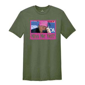 Funny Trump Pink Miss Me Yet Shirt, Trump 2024 Shirt, Donald Trump Shirt, President 2024 Shirt, Republican Shirt, Patriot Republican Shirt