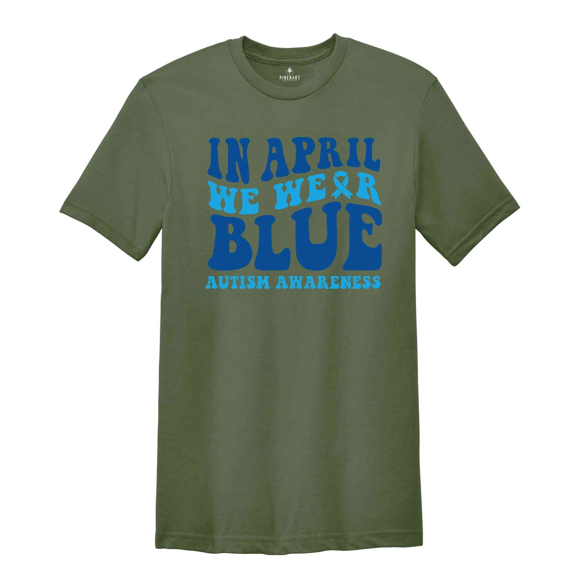 In April We Wear Blue Shirt, Autism Warrior Shirt, Autism Mom Shirt, Blue Autism Shirt, Autism Awareness Shirt, Autism Mom Shirt,