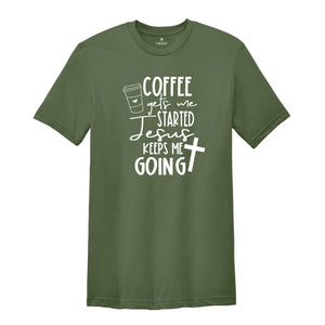 Christian Clothing Shirts, Coffee Keeps me Started Jesus Keeps me Going Shirt, Christian Women Shirt, Motivational Christian Shirt