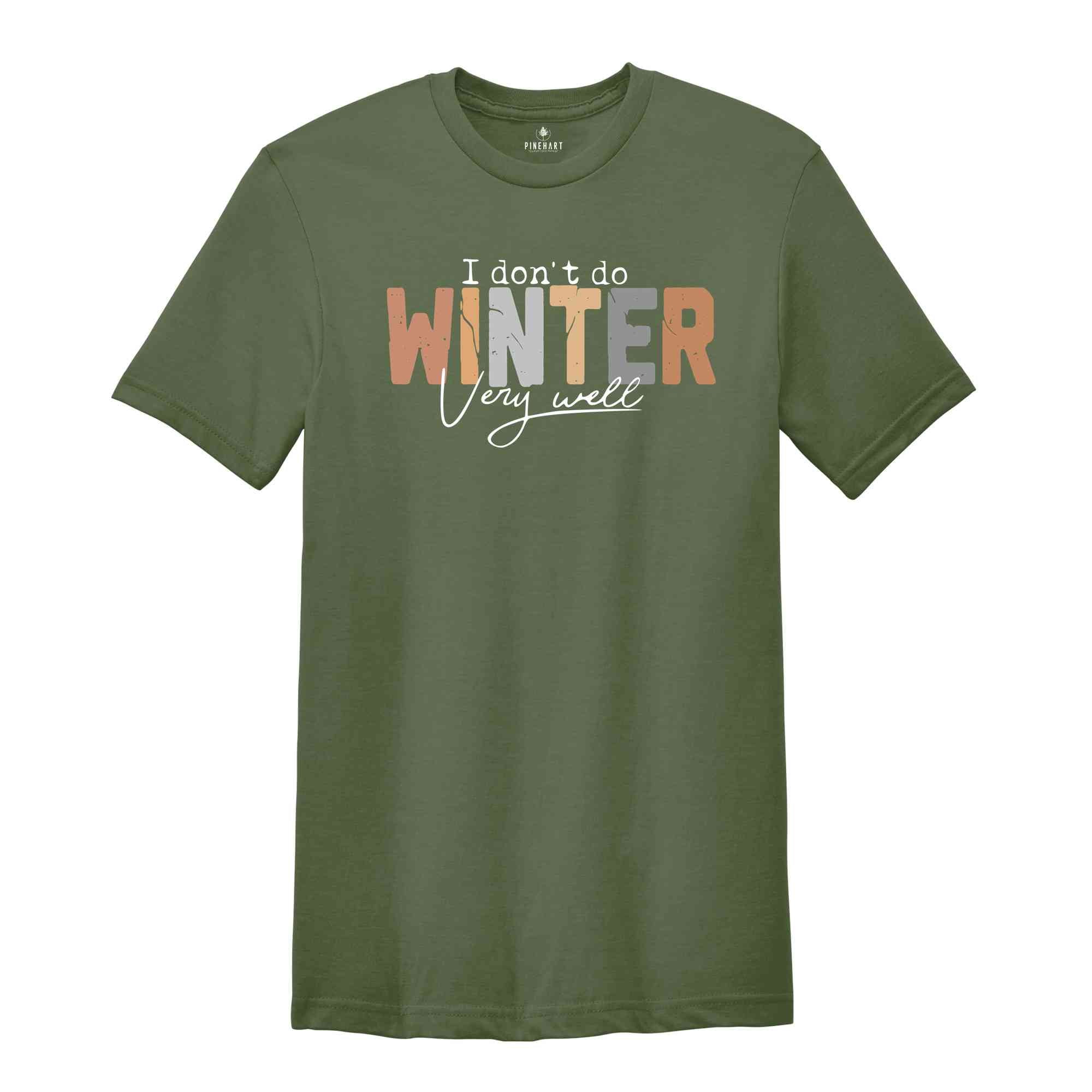 I Don't Do Winter Very Well Shirt, Winter Shirt, cold Shirt, freezing Shirt, coffee Shirt, Funny shirt