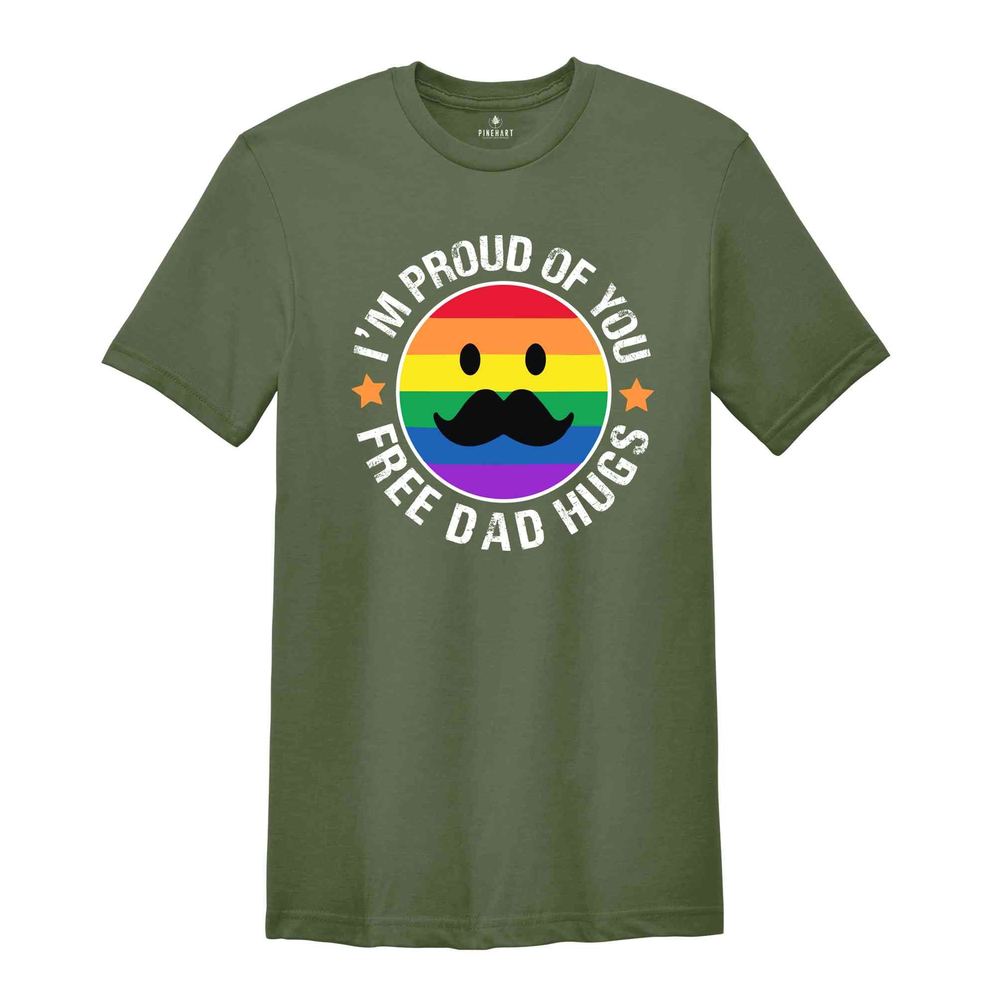 I'm Proud Of You Free Dad Hugs Shirt, Funny Gay Shirt, Gift for Dad, Father's Day Apparel, Proud Parent Shirt, Pride Dad Shirt