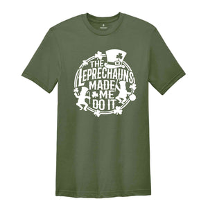 The Leprechauns Made Me Do It Shirt, St Patrick’s Shirt, St Patrick’s Day Shirt, Shamrock Shirt, Clover Shirt, lucky Shirt, Irish Shirt