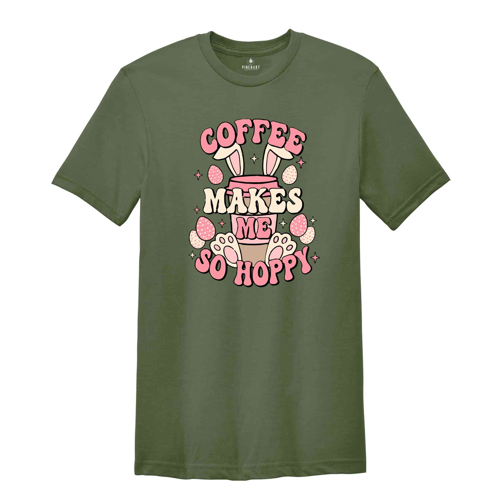 Coffee Makes Me So Hoppy Shirt, Easter Shirt, Easter Bunny Shirt, Cute Easter Shirt, Coffee Lover Shirt