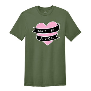 Don't Be A Dick Shirt, Sarcastic Heart Shirt, Funny Heart Shirt, Funny Don't Be A Dick Shirt, Sarcastic Tee, Funny Saying Shirt