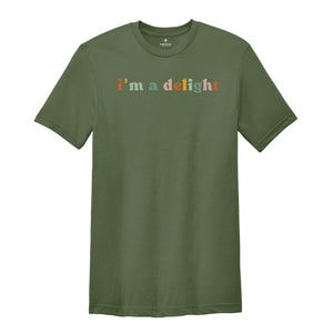 I'm a Delight Shirt, Funny Attitude Tee, Sassy T-Shirt, Gift for Her, Women's Funny Sayings Shirt