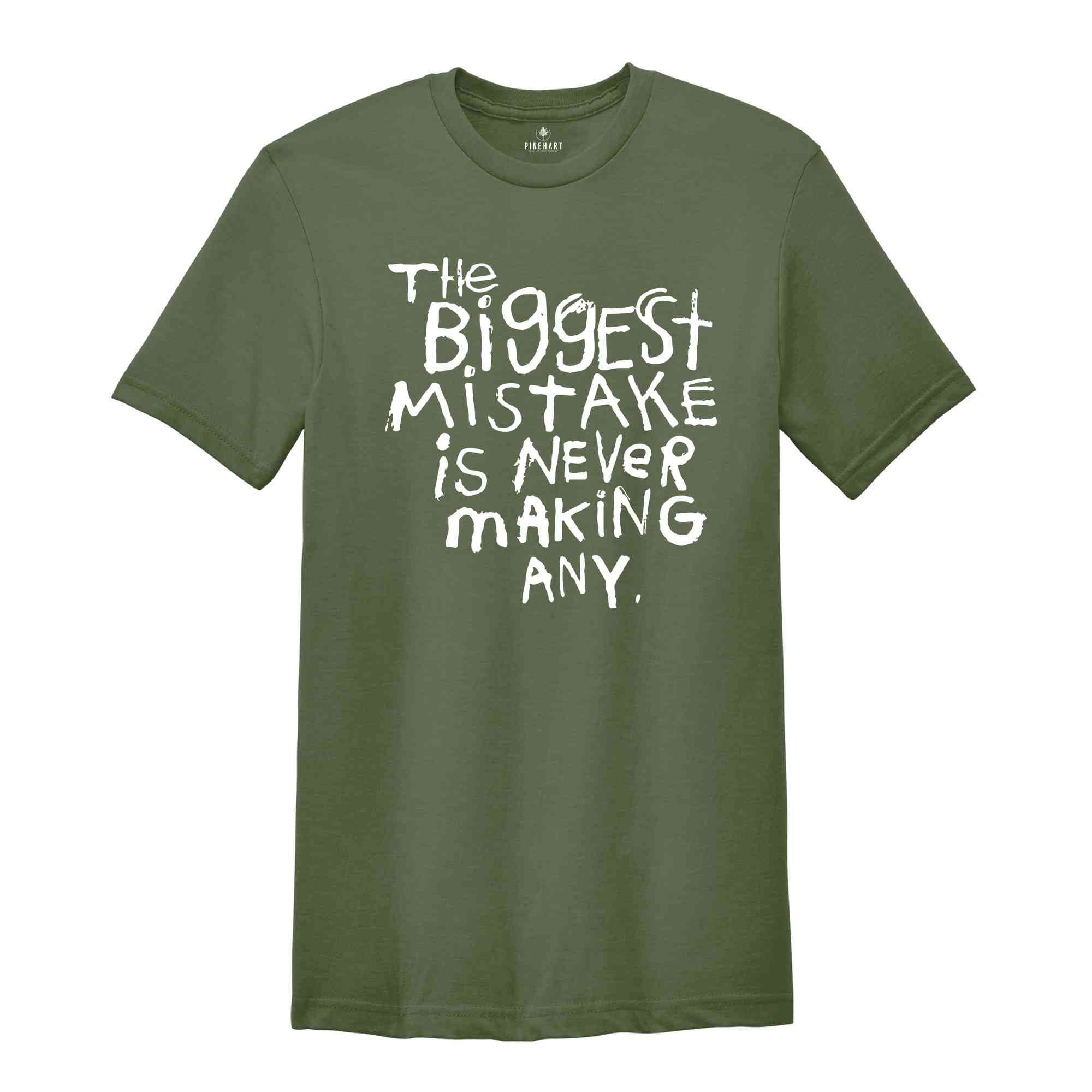 The Biggest Mistake Is Never Making Any Shirt, Sarcastic Shirt, Motivational Shirts, Back Print Shirt, Funny Motivational Tees