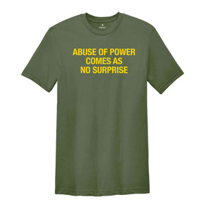 Abuse Of Power Comes As No Surprise Shirt, Sarcastic Women Shirts, Funny Women Tees, Gift For Girlfriend, Motivational Shirt