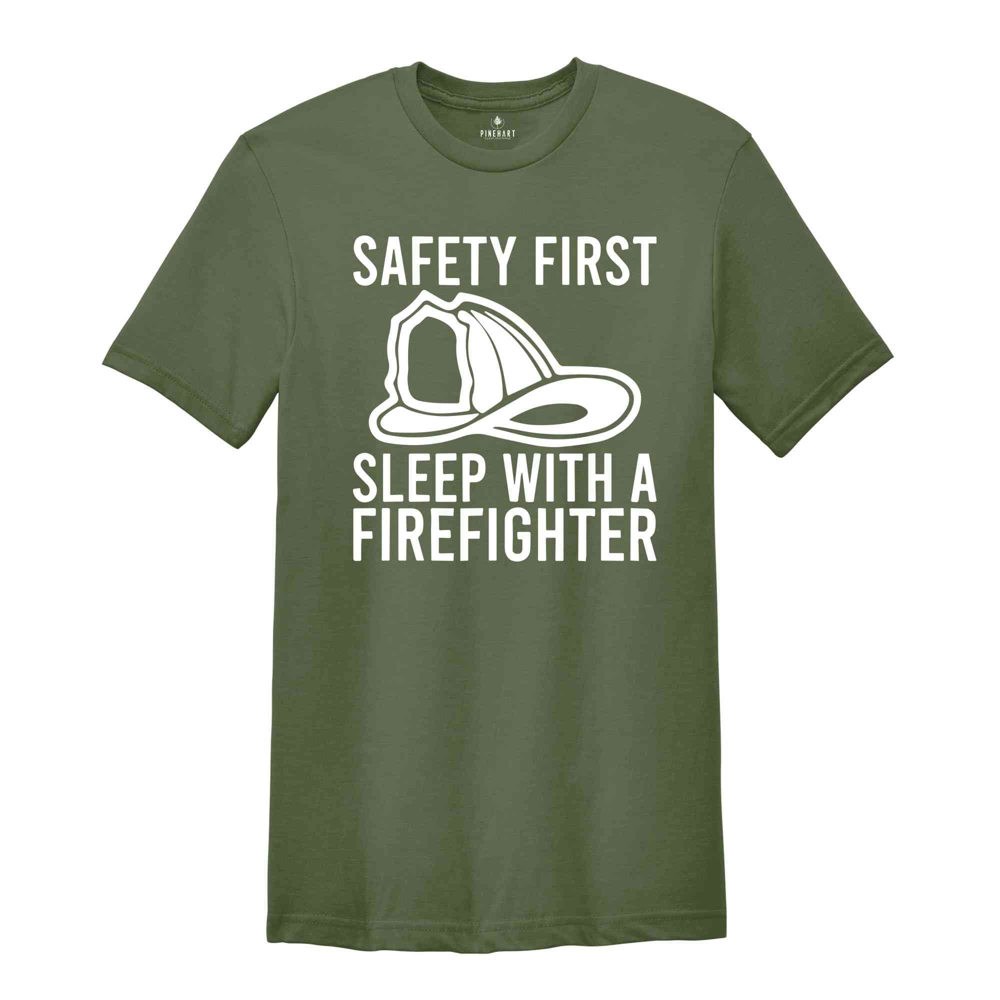 Safety First Sleep With A Firefighter Shirt, Firefighter Shirt, Fireman T-Shirt, Fire Chief Shirt, Fire Dad T-Shirt, Gifts For Husband