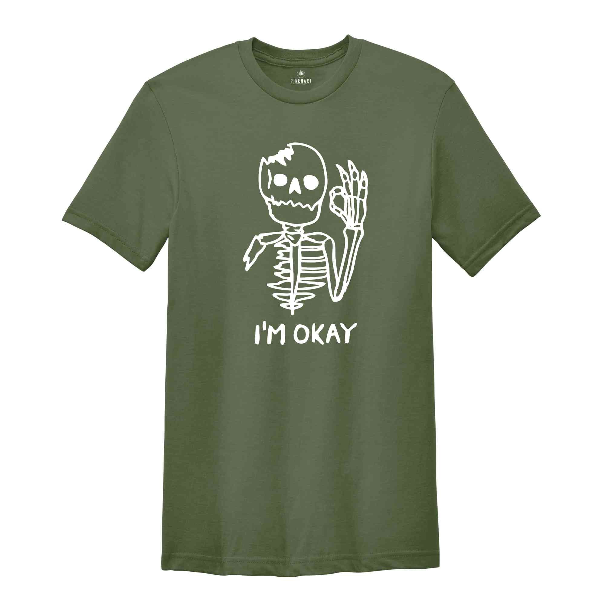 I'm Okay Skeleton Shirt, I'm Fine Shirt, Sarcasm Shirt, Funny T-Shirt, Funny Tee, I'm Okay Shirt, Skeleton Shirt, Funny Skeleton Shirt