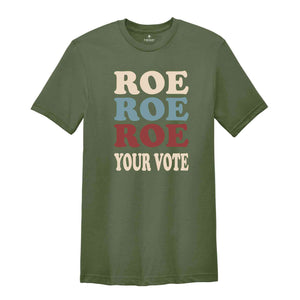 Roe Roe Roe Your Vote Shirt, Election Shirt, Women Rights Shirt, Vote Ruthless Shirt, Protest Equality Tee, Human Rights Shirt