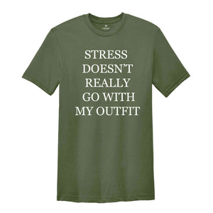 Stress Doesn't Really Go With My Outfit Shirt, Stress Free Shirt, Positive Shirt, Magical Shirt, State of Mind, Uplifting Vibes Shirt