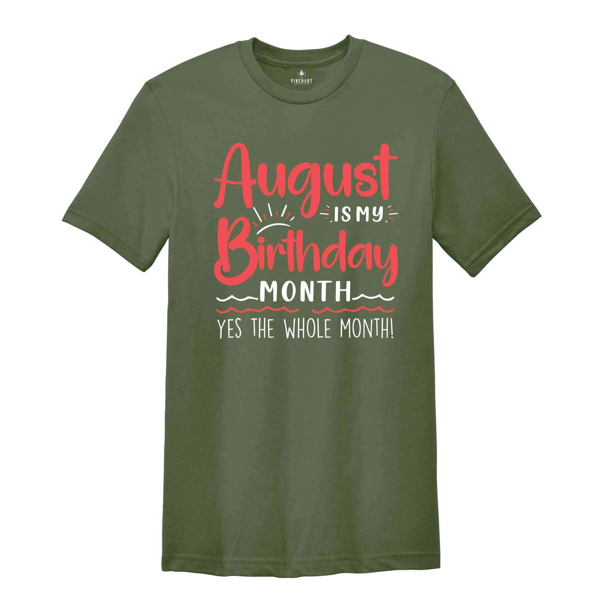 August Is My Birthday Yes The Whole Month Shirt, August Birthday Shirt, Birthday Shirt, Birthday Gift, Funny Birthday Shirt