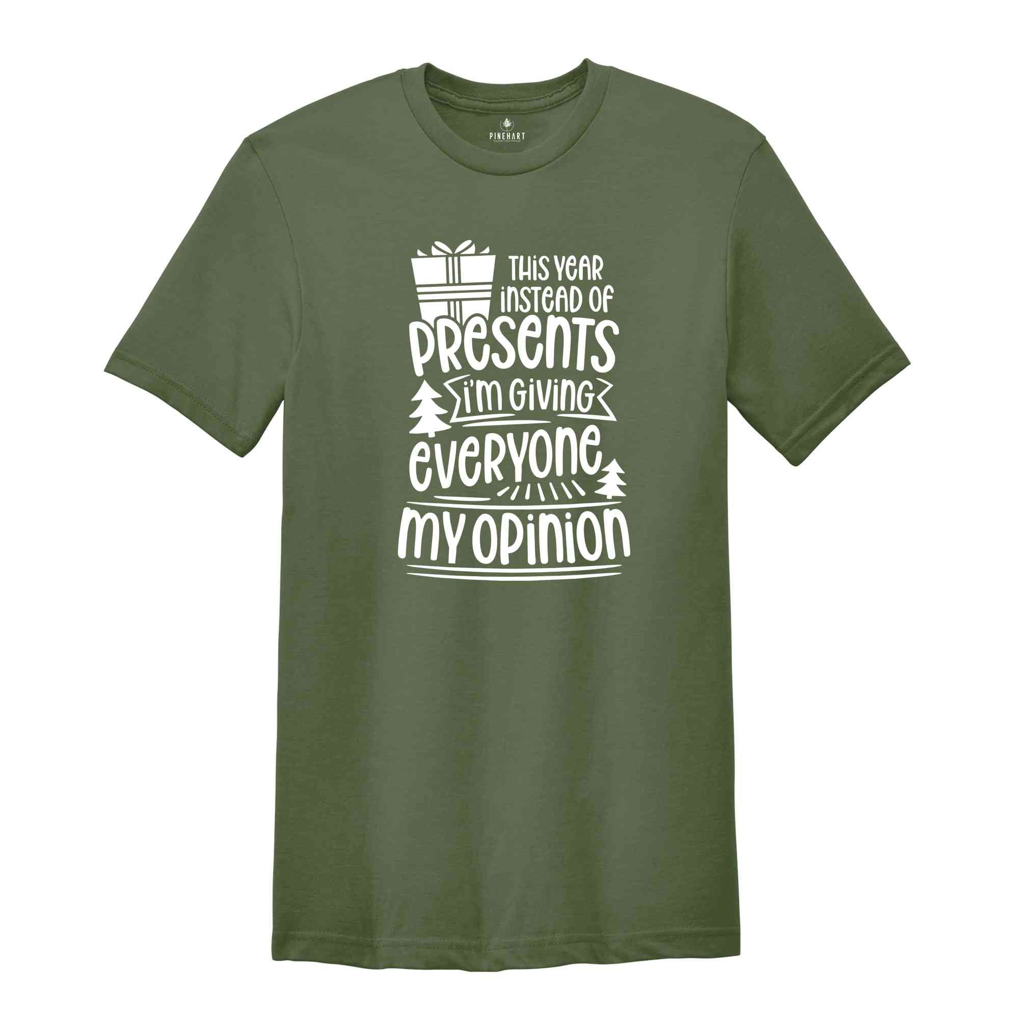 This Year Instead Of Gifts I'm Giving Everyone My Opinion Shirt, Christmas Gift, Christmas Shirt, Funny Christmas Shirt, Christmas Pajama