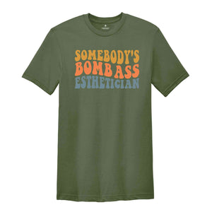 Somebody's Bombass Esthetician T-Shirt, Esthetician Shirt, Esthetician Graduation Gift, Cute Skin Care Therapist Shirt, Beautician Gifts