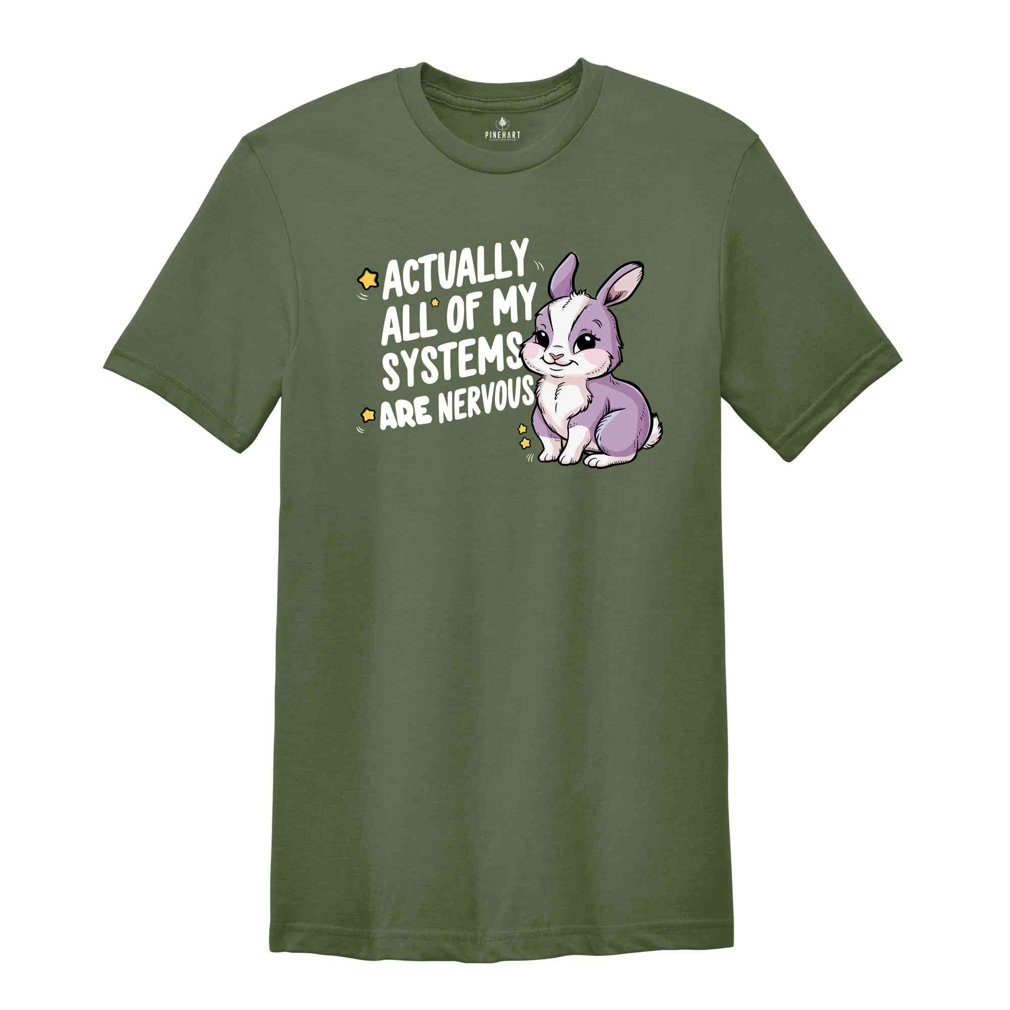 Actually All Of My Systems Are Nervous Shirt, Funny Mental Health Meme Shirt, Trendy Anxiety Shirt, Gift For Best Friend