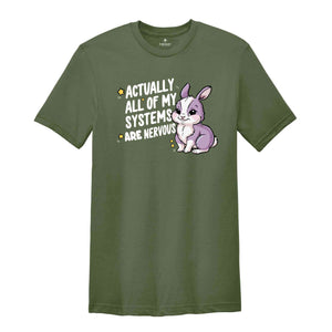 Actually All Of My Systems Are Nervous Shirt, Funny Mental Health Meme Shirt, Trendy Anxiety Shirt, Gift For Best Friend