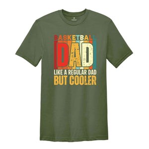 Basketball Dad Shirt, Like A Regular Dad But Cooler T-Shirt, Basketball Dad Gifts, Father's Day Shirt, Father's Day Gifts