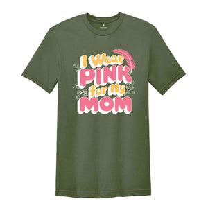 I Wear Pink For My Mom Shirt, Breast Cancer Shirt, Breast Cancer Gift, Gift For Mom, Cancer Survivor Shirt, Family Cancer Shirt, Pink Ribbon