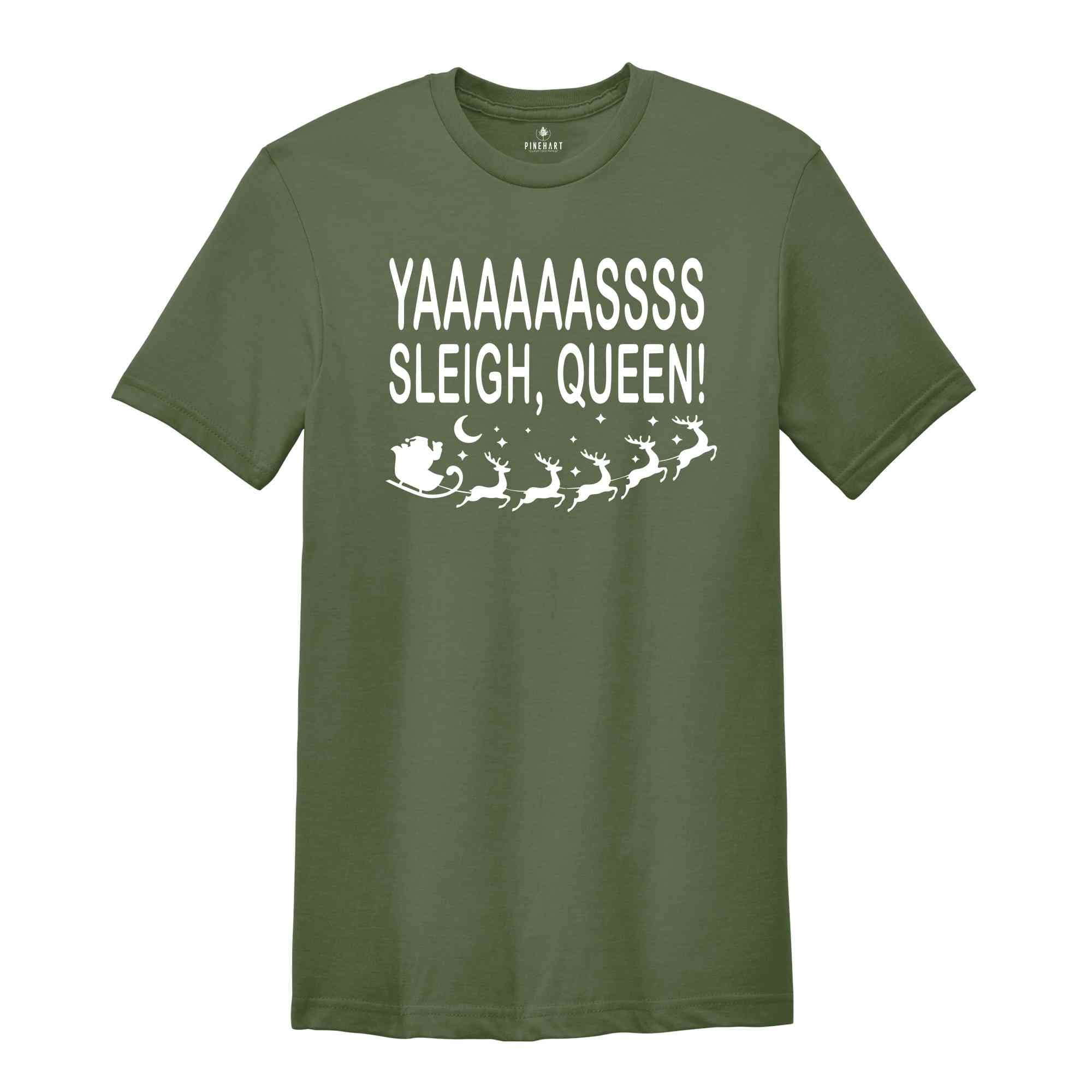 Yaaasss Sleigh Queen Shirt, Funny Christmas T-shirt, Sleigh Sis Tee, Matching Christmas Pajamas, Funny Santa Shirt, Holiday Costume,