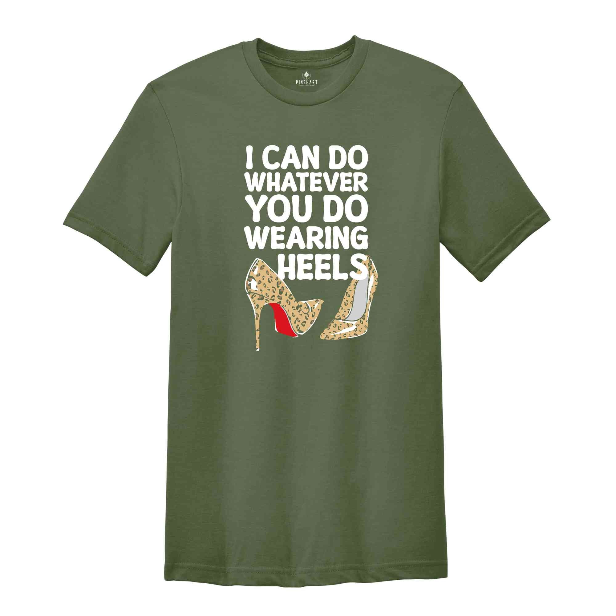 I Can Do Whatever You Do Wearing Heels Shirt, Boss Lady Shirt, Girls Power Shirt, Working Mom tee, leopard Heels Tee, Leopard Louboutin tee