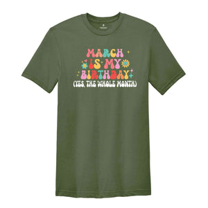 March Is My Birthday Shirt, Yes The Whole Month T-Shirt, Birthday Tee, Birthday Day Gift, Birth Months T-Shirts